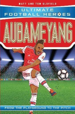 Aubameyang (Ultimate Football Heroes - the No. 1 football series): Collect them all! - Matt & Tom Oldfield - cover