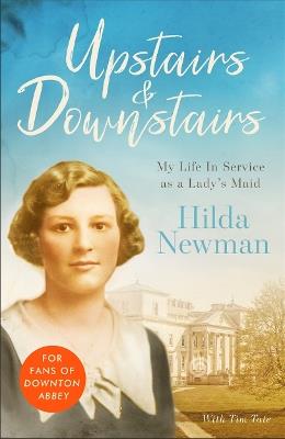Upstairs & Downstairs: My Life In Service as a Lady's Maid - Tim Tate,Hilda Newman - cover