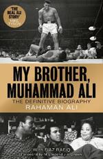 My Brother, Muhammad Ali: The Definitive Biography of the Greatest of All Time