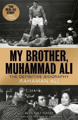My Brother, Muhammad Ali: The Definitive Biography of the Greatest of All Time - Rahaman Ali - cover