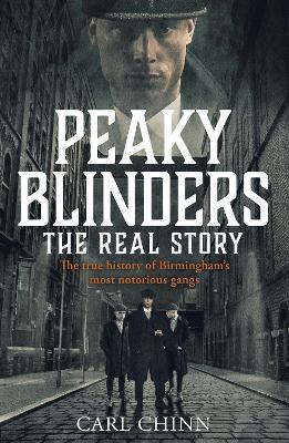 Peaky Blinders - The Real Story of Birmingham's most notorious gangs: Have a blinder of a Christmas with the Real Story of Birmingham's most notorious gangs: As seen on BBC's The Real Peaky Blinders - Carl Chinn - cover