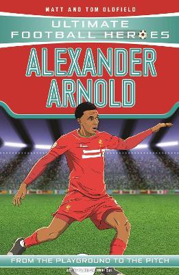 Alexander-Arnold (Ultimate Football Heroes - the No. 1 football series): Collect them all! - Matt & Tom Oldfield,Ultimate Football Heroes - cover