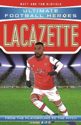 Lacazette (Ultimate Football Heroes - the No. 1 football series): Collect them all! - Matt & Tom Oldfield,Ultimate Football Heroes - cover