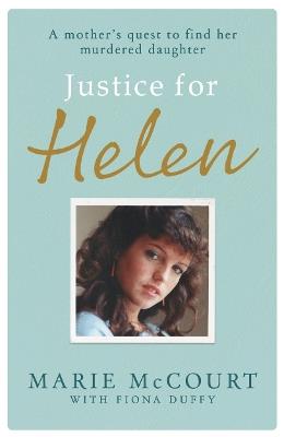 Justice for Helen: As featured in The Mirror: A mother's quest to find her missing daughter - Marie McCourt - cover