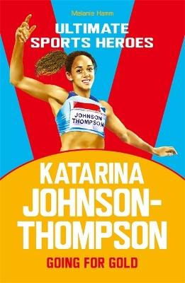 Katarina Johnson-Thompson (Ultimate Sports Heroes): Going for Gold - Melanie Hamm - cover