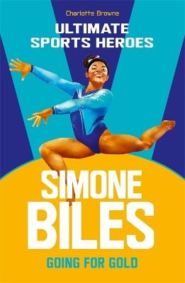 Simone Biles (Ultimate Sports Heroes): Going for Gold - Charlotte Browne - cover