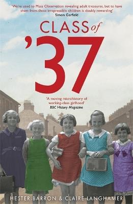 Class of '37: 'A wonderful rear-view glimpse of [a] vanishing world' - Simon Garfield - Hester Barron,Claire Langhamer - cover