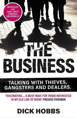 The Business: Talking with thieves, gangsters and dealers - Dick Hobbs - cover