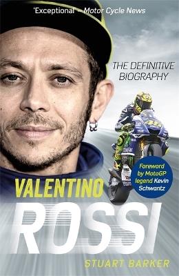 Valentino Rossi: The Definitive Biography - Stuart Barker - cover