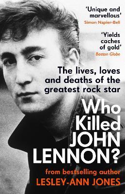 Who Killed John Lennon?: The lives, loves and deaths of the greatest rock star - Lesley-Ann Jones - cover