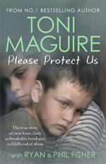Please Protect Us: The true story of twin boys, their unbreakable bond and a traumatic childhood - for fans of Cathy Glass