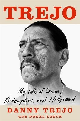 Trejo: My Life of Crime, Redemption and Hollywood - Danny Trejo - cover