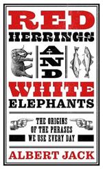 Red Herrings And White Elephants: The Origins of the Phrases We Use Every Day