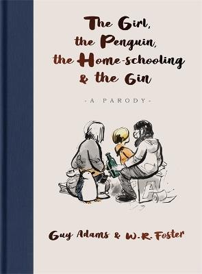 The Girl, the Penguin, the Home-Schooling and the Gin: A hilarious parody of The Boy, The Mole, The Fox and The Horse - for parents everywhere - Guy Adams - cover