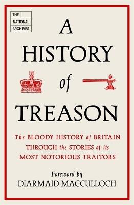 A History of Treason: The bloody history of Britain through the stories of its most notorious traitors - The National Archives - cover