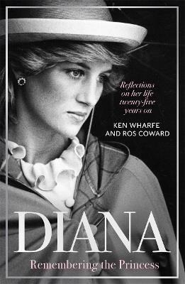 Diana - Remembering the Princess: Reflections on her life, twenty-five years on from her death - Ken Wharfe,Ros Coward - cover