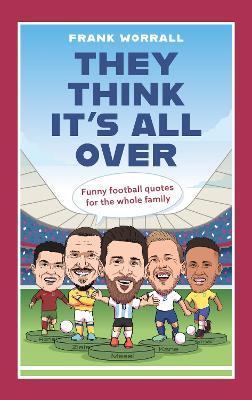 They Think It's All Over: Funny football quotes for all the family - Frank Worrall - cover