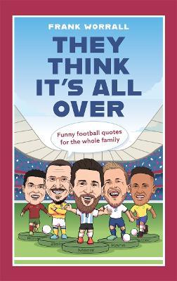 They Think It's All Over: Funny football quotes for all the family - Frank Worrall - cover
