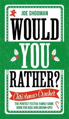 Would You Rather: Christmas Cracker: The Perfect Festive Family Game Book For Kids and Grown-Ups this Christmas! - Joe Shooman - cover