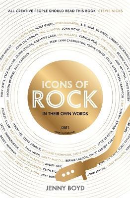 Icons of Rock - In Their Own Words: From Eric Clapton to Mick Fleetwood, Joni Mitchell to George Harrison, an intimate portrait of their craft - Jenny Boyd - cover