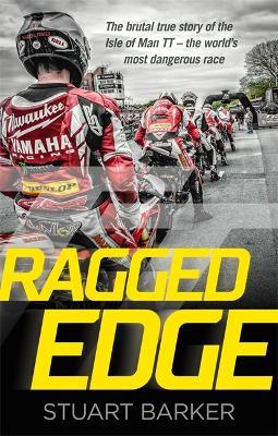 Ragged Edge: The brutal true story of the Isle of Man TT - the world's most dangerous race - Stuart Barker - cover