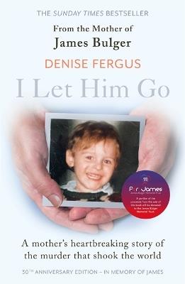 I Let Him Go: The heartbreaking book from the mother of James Bulger - updated for the 30th anniversary, in memory of James - Denise Fergus - cover