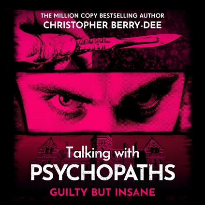 Talking with Psychopaths and Savages: Guilty but Insane