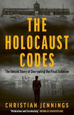The Holocaust Codes: The Untold Story of Decrypting the Final Solution - Christian Jennings - cover