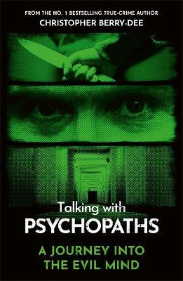 Talking With Psychopaths - A journey into the evil mind: From the No.1 bestselling true crime author - Christopher Berry-Dee - cover