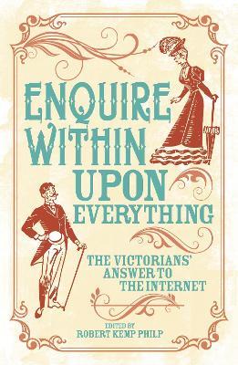 Enquire Within Upon Everything: The Book That Inspired the Internet - Robert Kemp Philip - cover