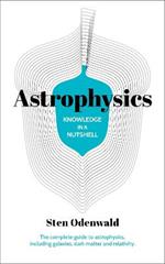 Knowledge in a Nutshell: Astrophysics: The complete guide to astrophysics, including galaxies, dark matter and relativity