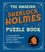 The Amazing Sherlock Holmes Puzzle Book: A Cornucopia of Conundrums Inspired by the World's Greatest Detective