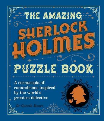 The Amazing Sherlock Holmes Puzzle Book: A Cornucopia of Conundrums Inspired by the World's Greatest Detective - Gareth Moore - cover