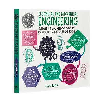A Degree in a Book: Electrical And Mechanical Engineering: Everything You Need to Know to Master the Subject - in One Book! - David Baker - cover