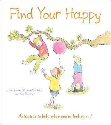 Find Your Happy: Activities to help when you're feeling sad - Katie O'Connell,Lisa Regan - cover