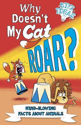 Why Doesn't My Cat Roar?: Mind-Blowing Facts About Animals - Marc Powell,William Potter - cover