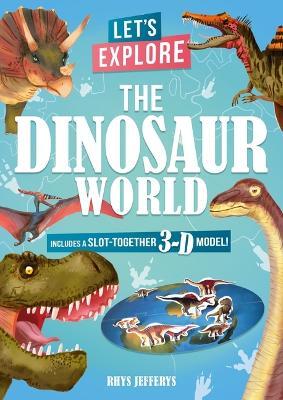 Let's Explore the Dinosaur World: Includes a Slot-Together 3-D Model! - Lisa Regan - cover