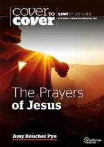 The Prayers of Jesus: Cover to Cover Lent Study Guide