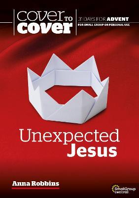 Unexpected Jesus: Cover to Cover Advent Study Guide - Anna Robbins - cover