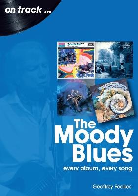 The Moody Blues: Every Album, Every Song - Geoffrey Feakes - cover