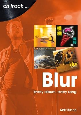 Blur On Track: Every Album, Every Song - Matt Bishop - cover