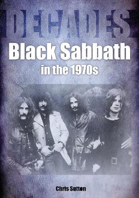 Black Sabbath in the 1970s: Decades - Chris Sutton - cover