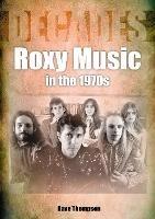 Roxy Music in the 1970s - Dave Thompson - cover