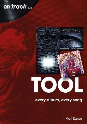 Tool On Track: Every Album, Every Song - Matt Karpe - cover