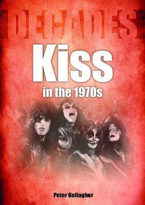 Kiss in the 1970s: Decades - Peter Gallagher - cover