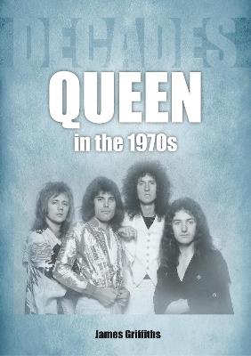 Queen in the 1970s: Decades - James Griffiths - cover