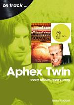 Aphex Twin On Track: Every Album, Every Song