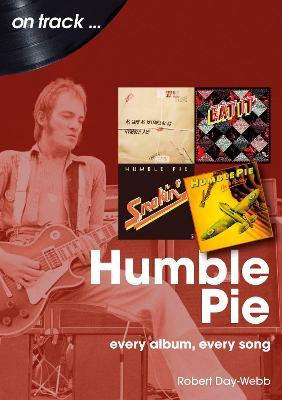 Humble Pie On Track: Every Album, Every Song - Robert Day-Webb - cover