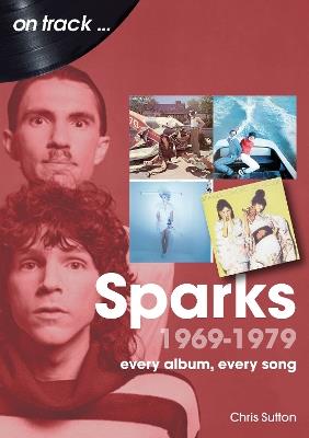 Sparks 1969 to 1979 On Track: Every Album, Every Song - Chris Sutton - cover