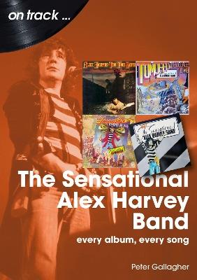 The Sensational Alex Harvey Band On Track: Every Album, Every Song - Peter Gallagher - cover
